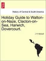Holiday Guide to Walton-on-Naze, Clacton-on-Sea, Harwich, Dovercourt. - Bedwell, J. R.