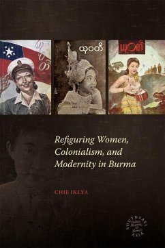Refiguring Women, Colonialism, and Modernity in Burma - Ikeya, Chie