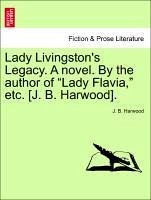 Lady Livingston's Legacy. A novel. By the author of 