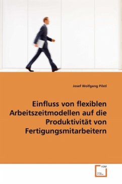 Einfluss von flexiblen Arbeitszeitmodellen auf die Produktivität von Fertigungsmitarbeitern - Pilstl, Josef Wolfgang