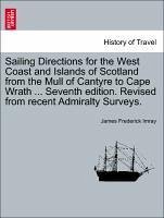 Sailing Directions for the West Coast and Islands of Scotland from the Mull of Cantyre to Cape Wrath ... Seventh edition. Revised from recent Admiralty Surveys.