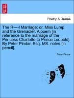 The R - l Marriage; Or Miss Lump And The Grenadier. A Poem [in Reference To The Marriage Of The Princess Charlotte To Prince Leopold], Paperback | Ind