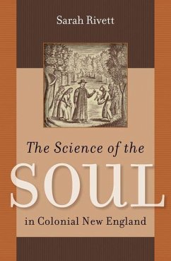 The Science of the Soul in Colonial New England - Rivett, Sarah