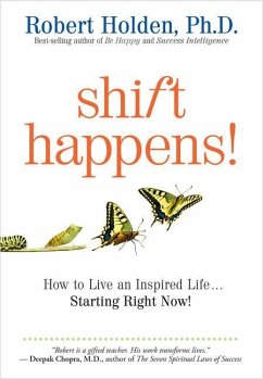 Shift Happens: How to Live an Inspired Life...Starting Right Now! - Holden, Robert