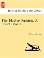 The Master Passion. A novel. Vol. I. - Marryat, Florence