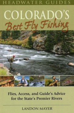 Colorado's Best Fly Fishing: Flies, Access, and Guides' Advice for the State's Premier Rivers - Mayer, Landon