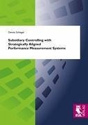 Subsidiary Controlling with Strategically Aligned Performance Measurement Systems - Schlegel, Dennis