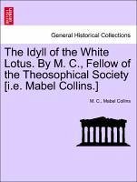 The Idyll of the White Lotus. by M. C., Fellow of the Theosophical Society [I.E. Mabel Collins.]