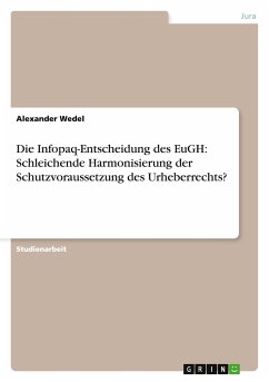 Die Infopaq-Entscheidung des EuGH: Schleichende Harmonisierung der Schutzvoraussetzung des Urheberrechts?