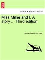 Miss Milne and I. A story ... Third edition. - Caffyn, Stephen Mannington