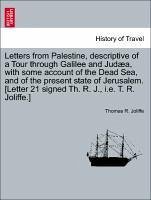 Letters From Palestine, Descriptive Of A Tour Through Galilee And Judaea, With Some Account Of The Dead Sea, And Of The Present St