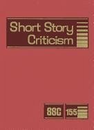 Short Story Criticism, Volume 155: Criticism of the Works of Short Fiction Writers