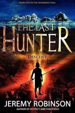 The Last Hunter - Descent (Book 1 of the Antarktos Saga) - Robinson, Jeremy
