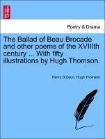 The Ballad Of Beau Brocade And Other Poems Of The Xviiith Century ... With Fifty Illustrations By Hugh Thomson.