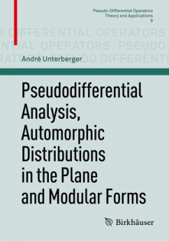 Pseudodifferential Analysis, Automorphic Distributions in the Plane and Modular Forms - Unterberger, André