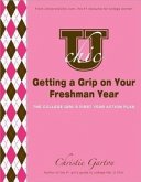 U Chic's Getting a Grip on Your Freshman Year: The College Girl's First Year Action Plan