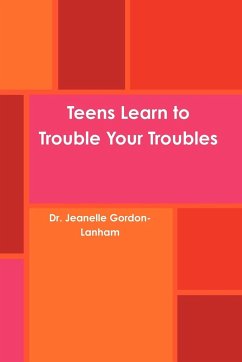 Teens Learn to Trouble Your Troubles - Gordon-Lanham, Jeanelle