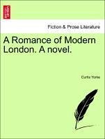 A Romance of Modern London. A novel. Second Edition - Yorke, Curtis