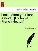 Look before your leap! A novel. [By Annie French Hector.] vol. I - Hector, Annie French