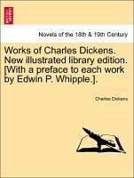 Works Of Charles Dickens. New Illustrated Library Edition. [with A Preface To Each Work By Edwin P. Whipple.].