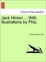 Jack Hinton ... With illustrations by Phiz. - Lever, Charles James