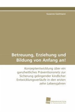 Betreuung, Erziehung und Bildung von Anfang an! - Gastmann, Susanne