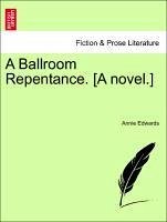 A Ballroom Repentance. [A Novel.]