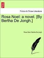 Rosa Noel: a novel. [By Bertha De Jongh.]VOL.III - Noel, Rosa De jongh, Bertha