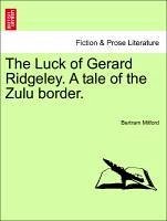 The Luck of Gerard Ridgeley. A tale of the Zulu border. - Mitford, Bertram
