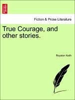 True Courage, and other stories. - Keith, Royston