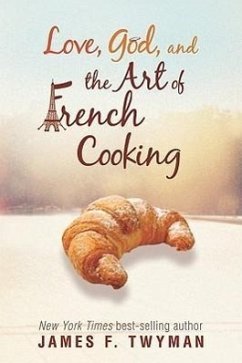 Love, God, And The Art Of French Cooking - Twyman, James F.
