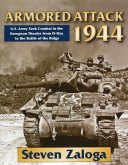 Armored Attack 1944: U.S. Army Tank Combat in the European Theater from D-Day to the Battle of the Bulge