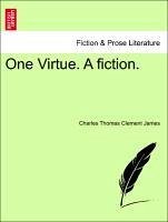 One Virtue. A fiction. - James, Charles Thomas Clement