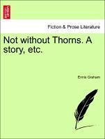Not without Thorns. A story, etc, vol. I - Graham, Ennis