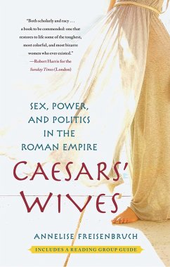 Caesars' Wives: Sex, Power, and Politics in the Roman Empire - Freisenbruch, Annelise