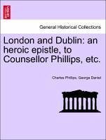 London and Dublin: an heroic epistle, to Counsellor Phillips, etc.