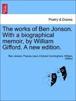 The works of Ben Jonson. With a biographical memoir, by William Gifford. Vol. IV A new edition. - Jonson, Ben Cunningham, Francis Lieut. -Colonel Gifford, William