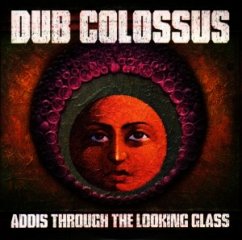 Addis Through The Looking Glass - Dub Colossus