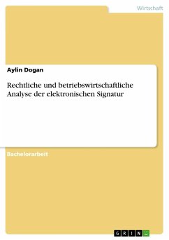 Rechtliche und betriebswirtschaftliche Analyse der elektronischen Signatur - Dogan, Aylin
