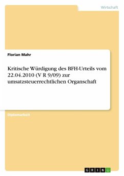 Kritische Würdigung des BFH-Urteils vom 22.04.2010 (V R 9/09) zur umsatzsteuerrechtlichen Organschaft - Mahr, Florian