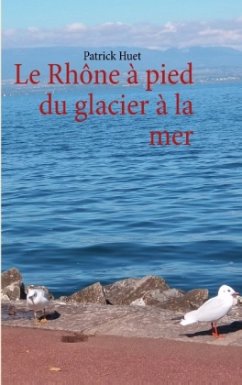 Le Rhône à pied du glacier à la mer