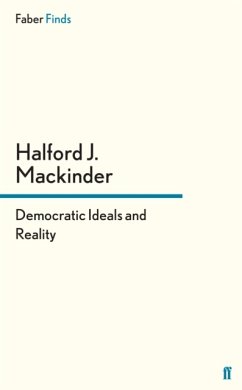 Democratic Ideals and Reality - Mackinder, Halford J.