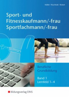 Berufliche Grundbildung - Lernfeld 1-4 / Sport- und Fitnesskaufmann/-frau & Sportfachmann/-frau Bd.1 - Reschitzki, Kai-Michael;Rickert, Rolf;Müller, Michael