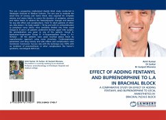 EFFECT OF ADDING FENTANYL AND BUPRENORPHINE TO L.A IN BRACHIAL BLOCK - Kumar, Amit;Sarkar, Dr;Gurjeet Khurana, Dr