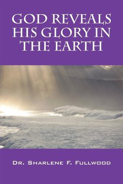God Reveals His Glory in the Earth - Fullwood, Sharlene F