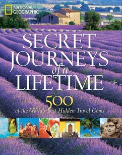 Secret Journeys of a Lifetime: 500 of the World's Best Hidden Travel Gems - National Geographic