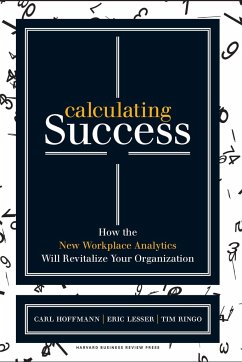 Calculating Success: How the New Workplace Analytics Will Revitalize Your Organization - Hoffmann, Carl; Lesser, Eric; Ringo, Tim