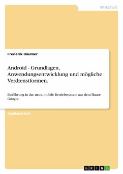 Android - Grundlagen, Anwendungsentwicklung und mögliche Verdienstformen. - Bäumer, Frederik