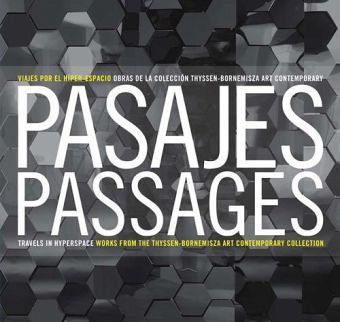Passages - Travels in Hyperspace. Pasajes. Works from the Thyssen Bornemisza Contemporary Art Collection