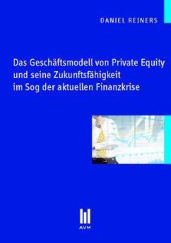 Das Geschäftsmodell von Private Equity und seine Zukunftsfähigkeit im Sog der aktuellen Finanzkrise - Reiners, Daniel